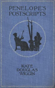 Penelope's Postscripts by Kate Douglas Smith Wiggin