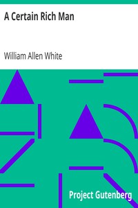 A Certain Rich Man by William Allen White