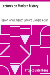 Lectures on Modern history by Baron John Emerich Edward Dalberg Acton Acton