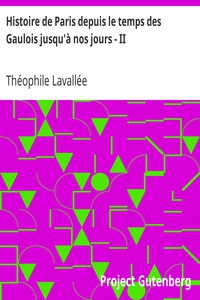 Histoire de Paris depuis le temps des Gaulois jusqu'à nos jours - II by Lavallée