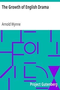 The Growth of English Drama by Arnold Wynne