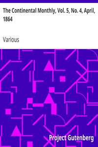 The Continental Monthly, Vol. 5, No. 4, April, 1864 by Various