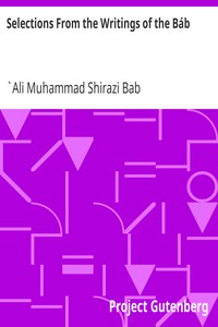 Selections From the Writings of the Báb by `Ali Muhammad Shirazi Bab