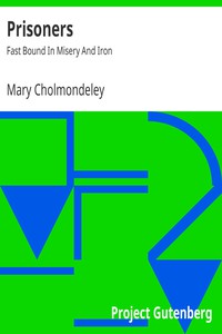 Prisoners: Fast Bound In Misery And Iron by Mary Cholmondeley