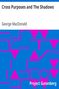 Cross Purposes and The Shadows by George MacDonald