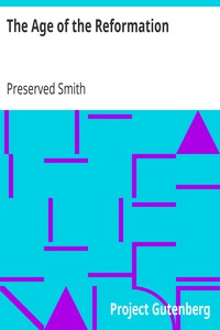 The Age of the Reformation by Preserved Smith