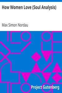 How Women Love (Soul Analysis) by Max Simon Nordau