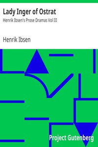 Lady Inger of Ostrat: Henrik Ibsen's Prose Dramas Vol III by Henrik Ibsen