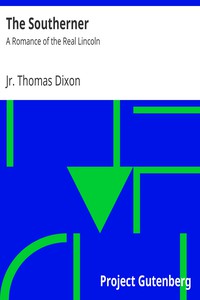 The Southerner: A Romance of the Real Lincoln by Jr. Thomas Dixon