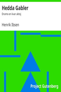 Hedda Gabler: Dramo en kvar aktoj by Henrik Ibsen