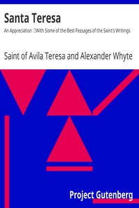 Santa Teresa: An Appreciation by Saint of Avila Teresa and Alexander Whyte