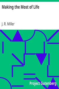 Making the Most of Life by J. R. Miller