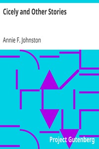 Cicely and Other Stories by Annie F. Johnston