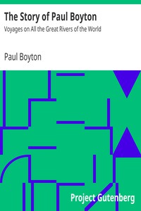 The Story of Paul Boyton: Voyages on All the Great Rivers of the World by Boyton