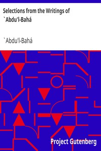 Selections from the Writings of `Abdu'l-Bahá by `Abdu'l-Bahá