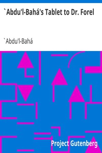 `Abdu'l-Bahá's Tablet to Dr. Forel by `Abdu'l-Bahá