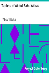 Tablets of Abdul-Baha Abbas by `Abdu'l-Bahá