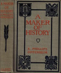 A Maker of History by E. Phillips Oppenheim