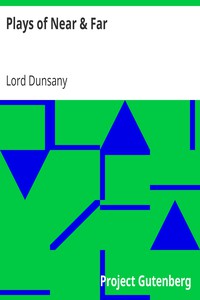 Plays of Near &amp; Far by Lord Dunsany