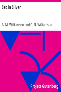 Set in Silver by A. M. Williamson and C. N. Williamson