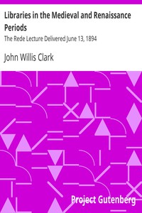 Libraries in the Medieval and Renaissance Periods by John Willis Clark