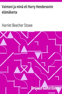 Vaimoni ja minä eli Harry Hendersonin elämäkerta by Harriet Beecher Stowe