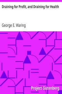 Draining for Profit, and Draining for Health by George E. Waring