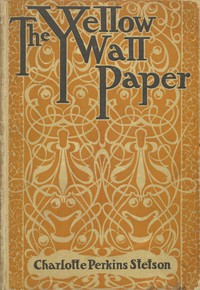 The Yellow Wallpaper by Charlotte Perkins Gilman