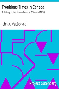 Troublous Times in Canada by John A. MacDonald