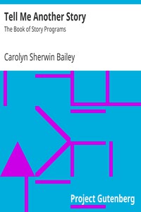 Tell Me Another Story: The Book of Story Programs by Carolyn Sherwin Bailey