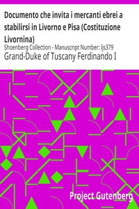 Documento che invita i mercanti ebrei a stabilirsi in Livorno e Pisa