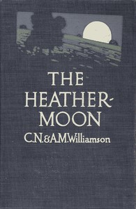 The Heather-Moon by A. M. Williamson and C. N. Williamson