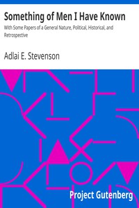 Something of Men I Have Known by Adlai E. Stevenson