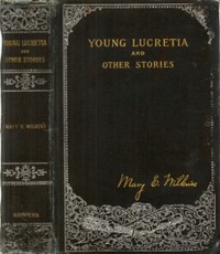 Young Lucretia and Other Stories by Mary Eleanor Wilkins Freeman