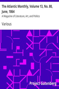 The Atlantic Monthly, Volume 13, No. 80, June, 1864 by Various