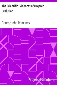 The Scientific Evidences of Organic Evolution by George John Romanes