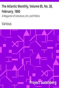 The Atlantic Monthly, Volume 05, No. 28, February, 1860 by Various