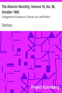 The Atlantic Monthly, Volume 16, No. 96, October 1865 by Various