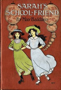 Sarah's School Friend by May Baldwin