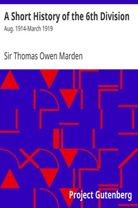 A Short History of the 6th Division: Aug. 1914-March 1919 by Sir Thomas Owen Marden