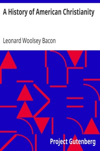 A History of American Christianity by Leonard Woolsey Bacon