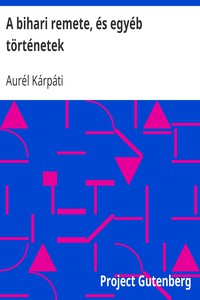 A bihari remete, és egyéb történetek by Aurél Kárpáti