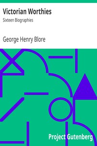 Victorian Worthies: Sixteen Biographies by George Henry Blore