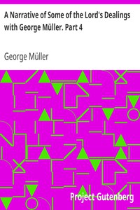 A Narrative of Some of the Lord's Dealings with George Müller. Part 4 by Müller