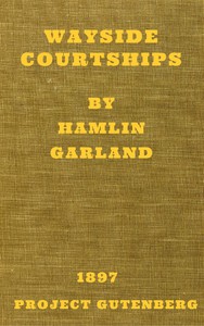 Wayside Courtships by Hamlin Garland