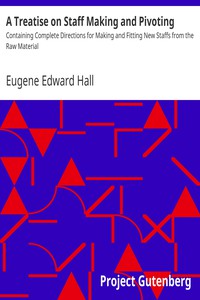 A Treatise on Staff Making and Pivoting by Eugene Edward Hall