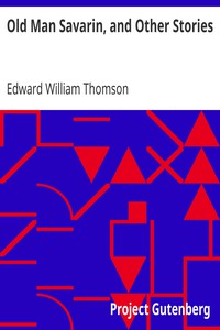 Old Man Savarin, and Other Stories by Edward William Thomson