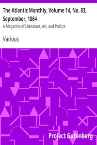 The Atlantic Monthly, Volume 14, No. 83, September, 1864 by Various