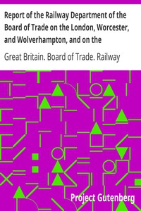 Report of the Railway Department of the Board of Trade on the London, Worcester,