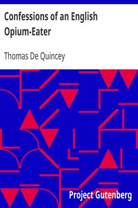 Confessions of an English Opium-Eater by Thomas De Quincey